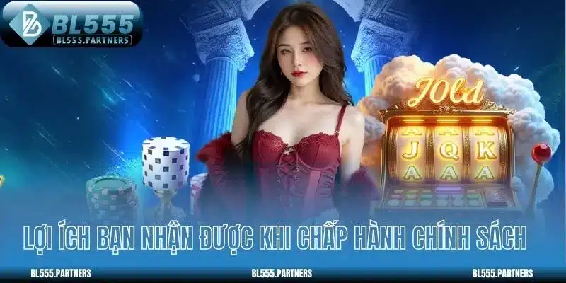 Lợi ích bạn nhận được khi chấp hành chính sách